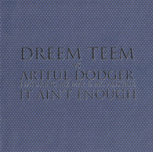 Artful Dodger, Dreem Teem, MC Alistair, MZ May - It Ain't Enough