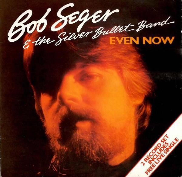 Bob Seger And The Silver Bullet Band - Even Now