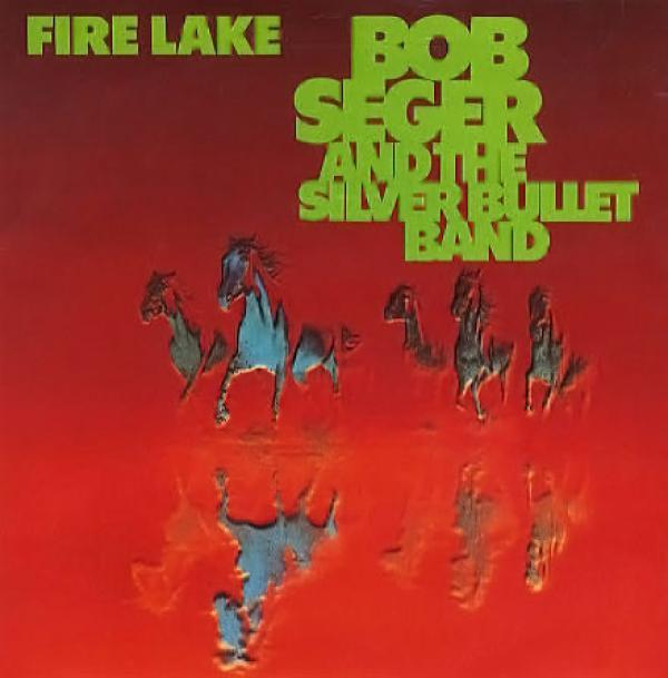 Bob Seger And The Silver Bullet Band - Fire Lake