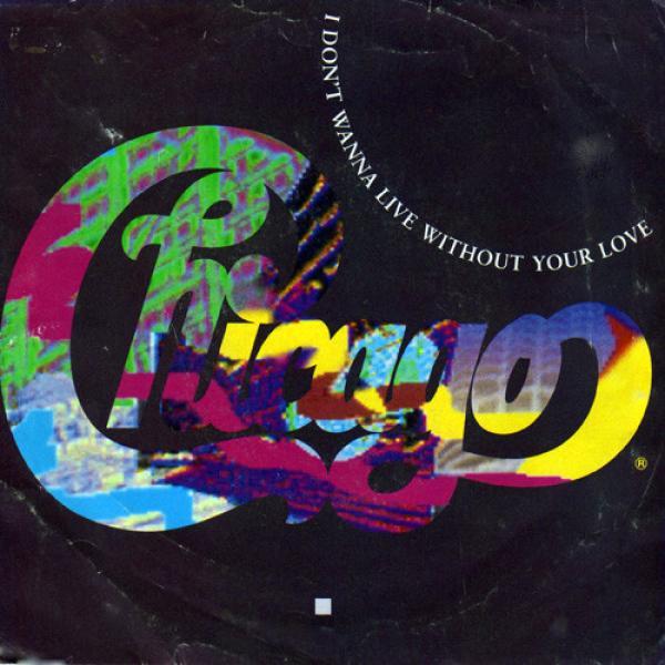 Chicago (2) - I Don't Wanna Live Without Your Love