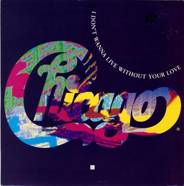 Chicago (2) - I Don't Wanna Live Without Your Love