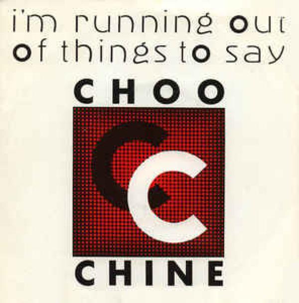 Choo-Chine - I'm Running Out Of Things To Say