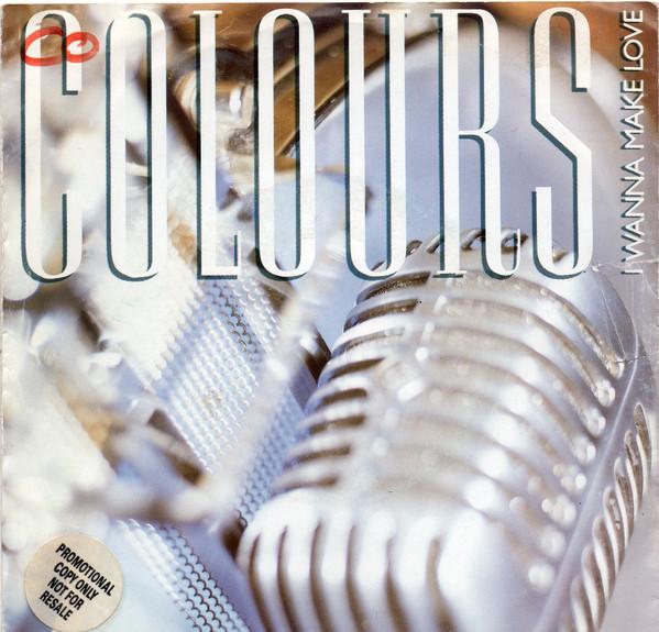 Colours  - I Wanna Make Love