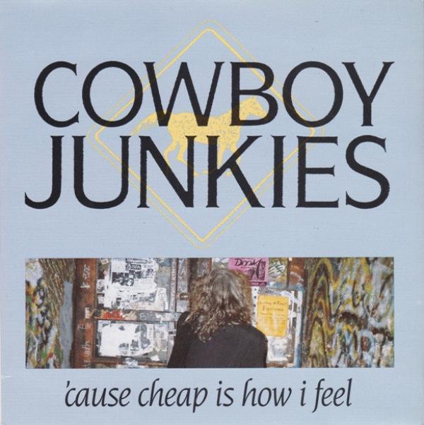 Cowboy Junkies - 'Cause Cheap Is How I Feel