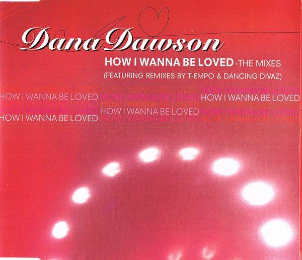 Dana Dawson - How I Wanna Be Loved (The Mixes)