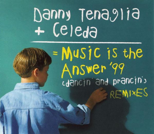 Danny Tenaglia, Celeda - Music Is The Answer '99 (Dancin' And Prancin') (Remixes)