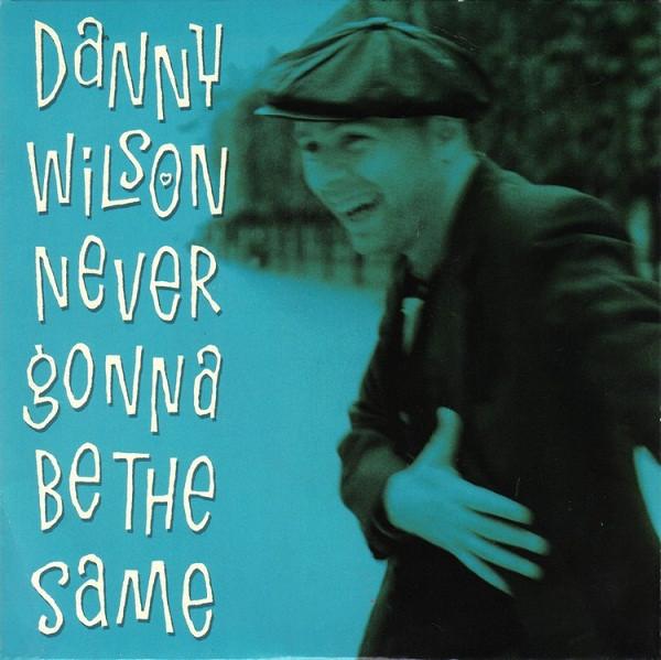 Danny Wilson (2) - Never Gonna Be The Same