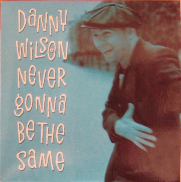 Danny Wilson  - Never Gonna Be The Same