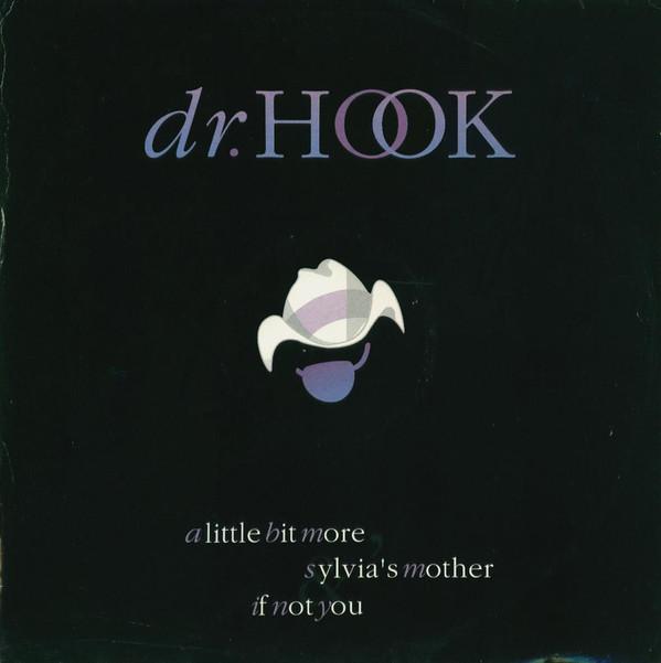 Dr. Hook - A Little Bit More / Sylvia's Mother / If Not You