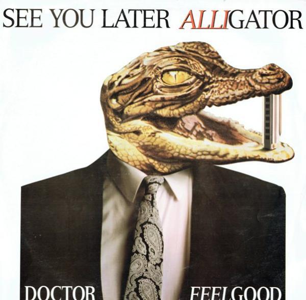Dr. Feelgood - See You Later Alligator