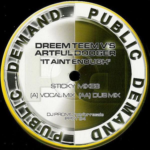 Dreem Teem, Artful Dodger - It Aint Enough (Sticky Mixes)