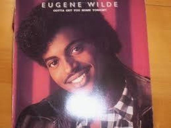 Eugene Wilde - Gotta Get You Home Tonight