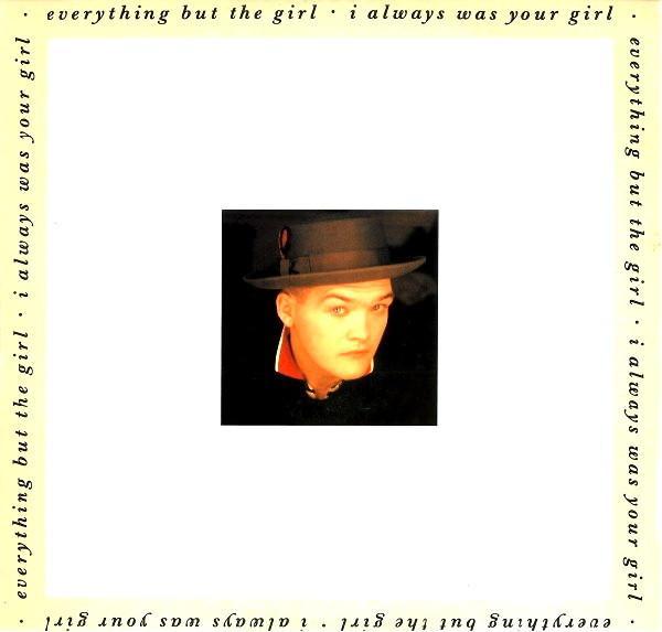 Everything But The Girl - I Always Was Your Girl