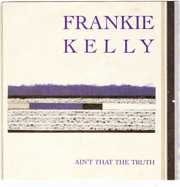 Frankie Kelly - Ain't That The Truth