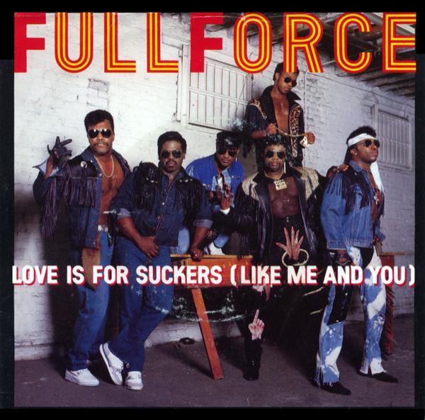 Full Force - Love Is For Suckers (Like Me And You)