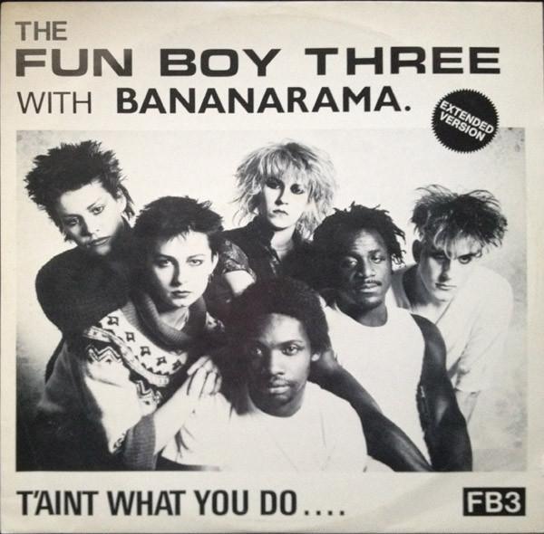 Fun Boy Three, Bananarama - T'Ain't What You Do.... (Extended Version)