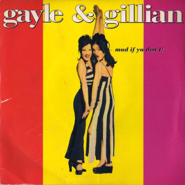 Gayle & Gillian - Mad If Ya Don't!