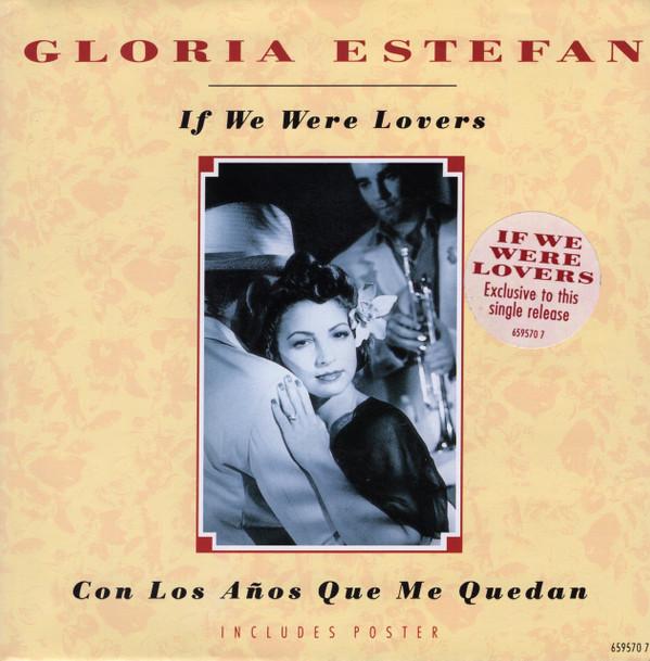 Gloria Estefan - If We Were Lovers / Con Los Años Que Me Quedan