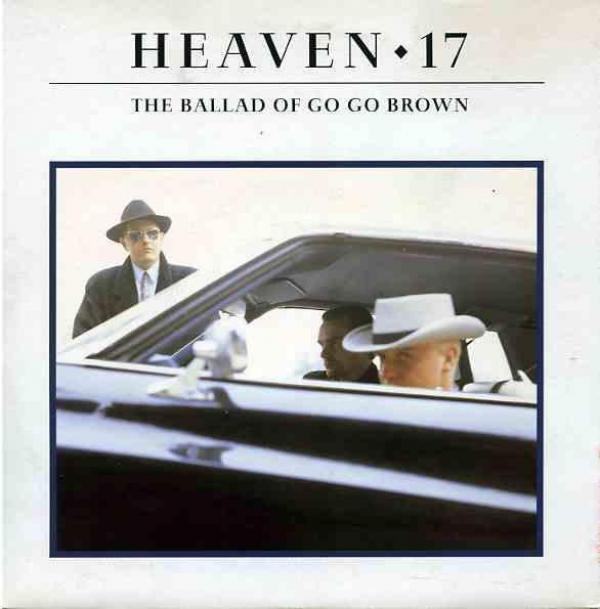 Heaven 17 - The Ballad Of Go Go Brown