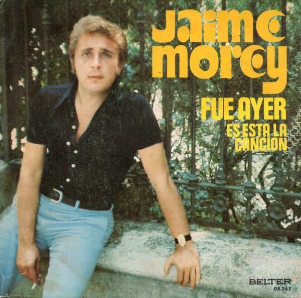Jaime Morey - Fue Ayer / Es Esta La Canción