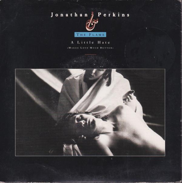 Jonathan Perkins, The Flame  - A Little Hate (Makes Love Much Better)