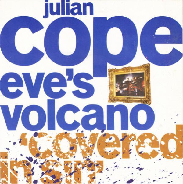 Julian Cope - Eve's Volcano 'Covered In Sin'