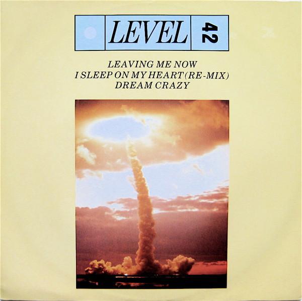 Level 42 - Leaving Me Now / I Sleep On My Heart (Remix) / Dream Crazy