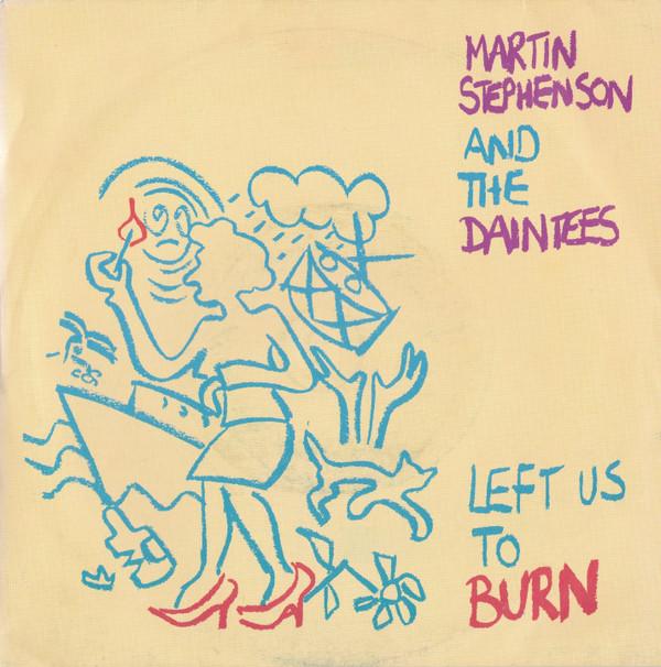 Martin Stephenson And The Daintees - Left Us To Burn