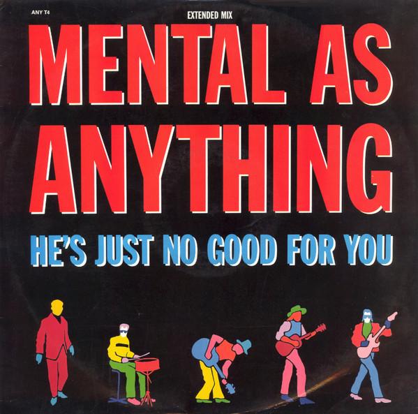 Mental As Anything - He's Just No Good For You