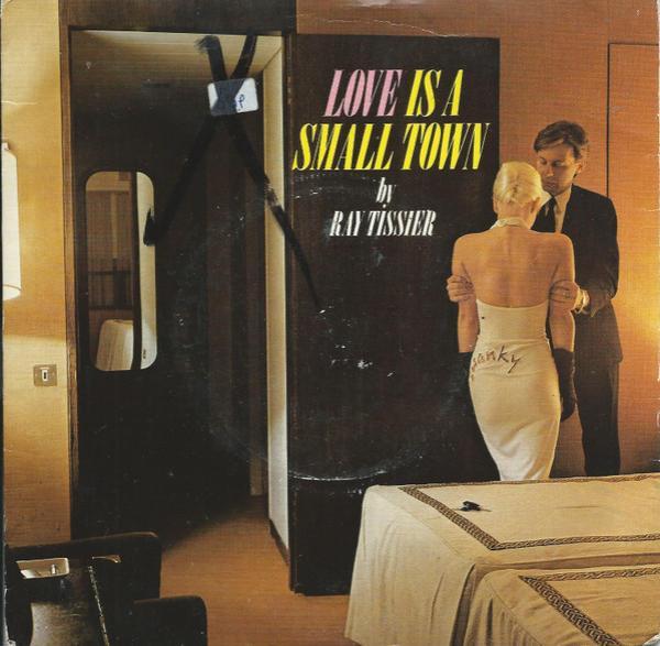 Ray Tissier - Love Is A Small Town