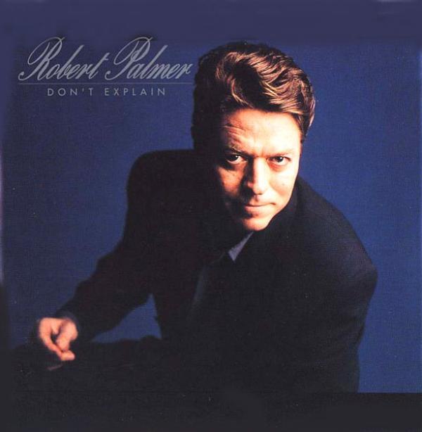 Robert Palmer - Don't Explain