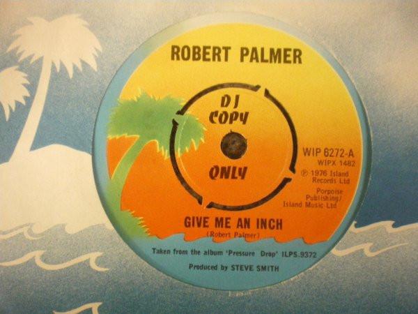 Robert Palmer - Give Me An Inch / Pressure Drop