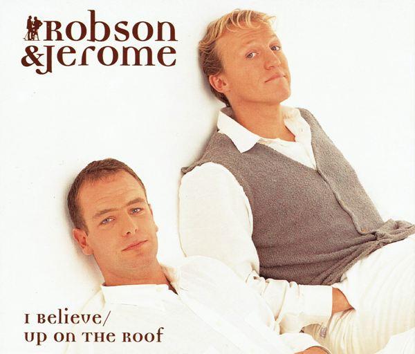 Robson & Jerome - I Believe / Up On The Roof