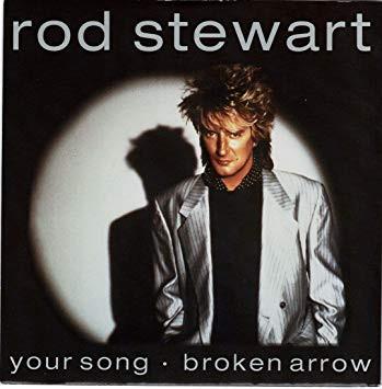 Rod Stewart - Your Song / Broken Arrow
