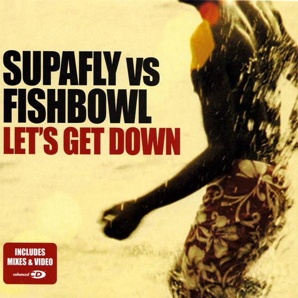 Supafly, Fishbowl - Let's Get Down