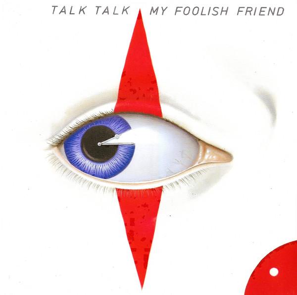 Talk Talk - My Foolish Friend