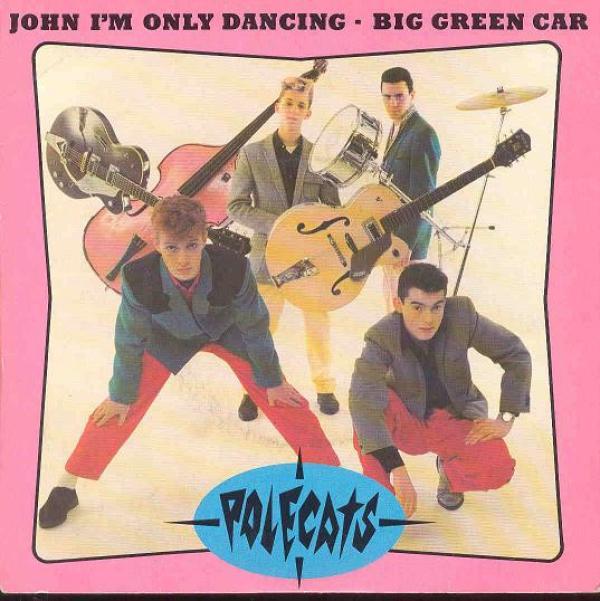 The Polecats - John I'm Only Dancing / Big Green Car