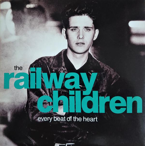 The Railway Children - Every Beat Of The Heart