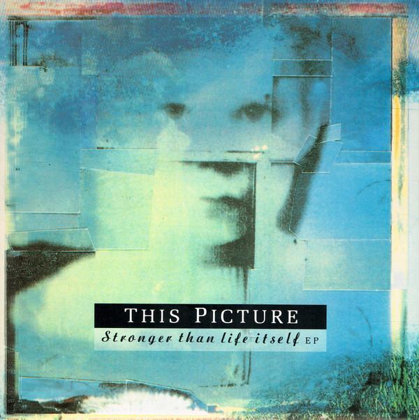 This Picture - Stronger Than Life Itself EP