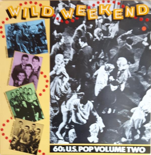  - Wild Weekend: 60's U.S. Pop Volume Two