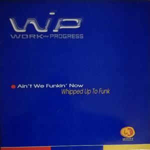 Work In Progress - Ain't We Funkin Now / Whipped Up To Funk